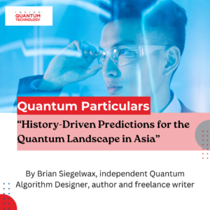 Kvantide üksikasjade külaliste veerg: "Ajaloost juhitud ennustused kvantmaastiku jaoks Aasias" – kvanttehnoloogia sees
