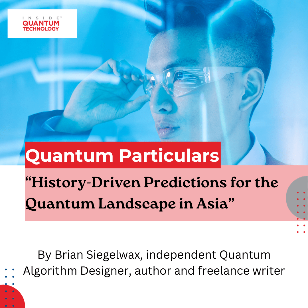 Kolumna gościnna Quantum Partculars: „Przewidywania oparte na historii dotyczące krajobrazu kwantowego w Azji” – Inside Quantum Technology