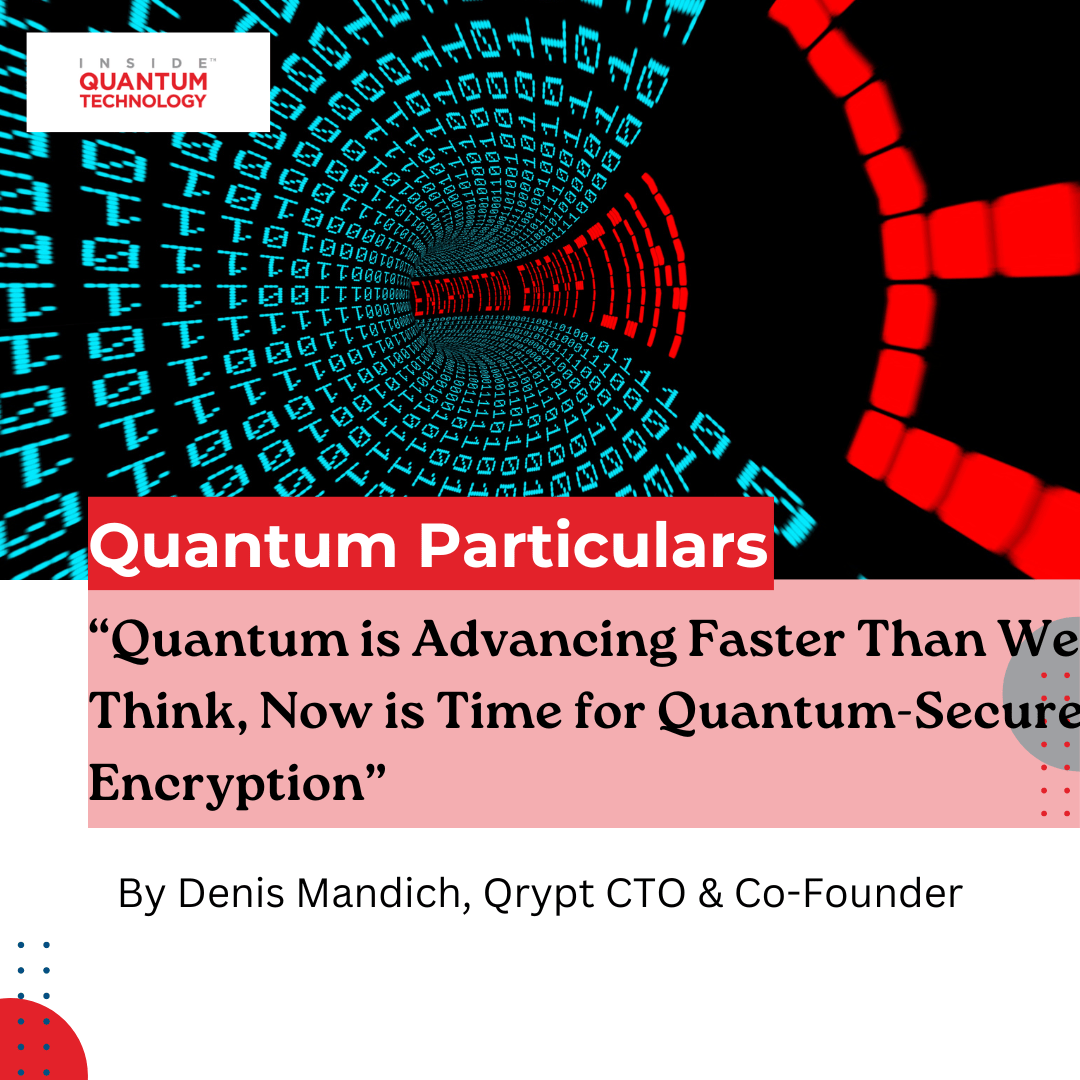 Columna invitada de Quantum Particulars: "Quantum está avanzando más rápido de lo que pensamos, ahora es el momento de un cifrado seguro cuántico - Inside Quantum Technology