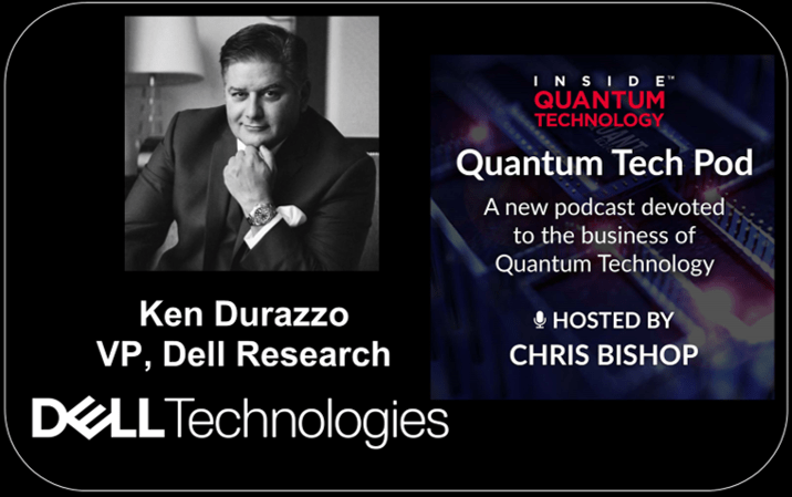 Quantum Tech Pod Episodio 65: Ken Durazzo, vicepresidente de investigación de Dell - Inside Quantum Technology