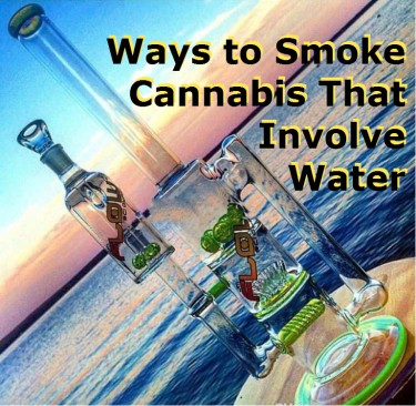 WAYS TO SMOKE WEED THAT USE WATER