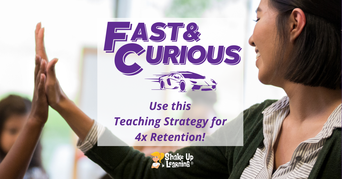 The Fast and Curious: Χρησιμοποιήστε αυτήν τη στρατηγική διδασκαλίας για 4 φορές διατήρηση!
