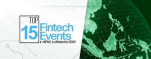 15 sự kiện Fintech hàng đầu ở APAC sẽ tham dự vào năm 2024 - Fintech Singapore