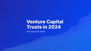Venture Capital Trusts 2024 – Was sind VCTs? - Seedrs-Einblicke
