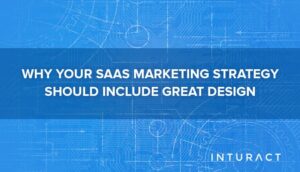 Why Your SaaS Marketing Strategy Should Include Great Design