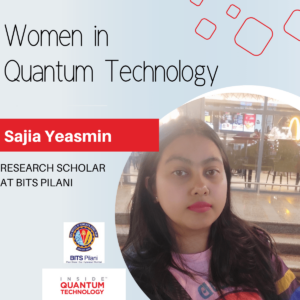 Ženske kvantne tehnologije: Sajia Yeasmin iz BITS Pilani - Inside Quantum Technology
