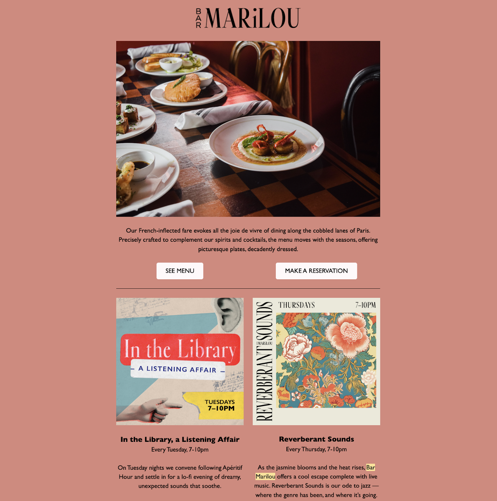 레스토랑 마케팅 아이디어: 뉴올리언스에 본사를 둔 레스토랑 Bar Marilou의 이메일 뉴스레터. 이메일에는 플레이팅된 요리의 고화질 사진, 메뉴를 보거나 예약할 수 있는 CTA 버튼, 예정된 두 가지 이벤트에 대한 정보가 포함되어 있습니다.